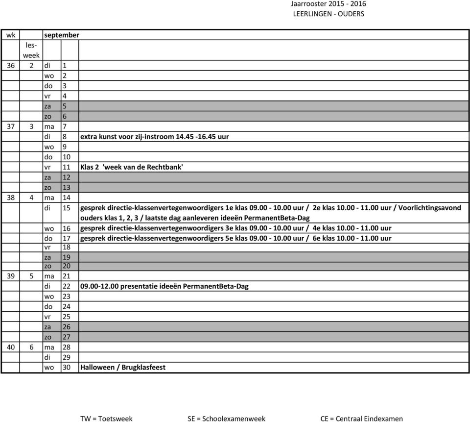 00 uur / Voorlichtingsavond ouders klas 1, 2, 3 / laatste dag aanleveren ideeën PermanentBeta-Dag wo 16 gesprek directie-klassenvertegenwoordigers 3e klas 09.00-10.