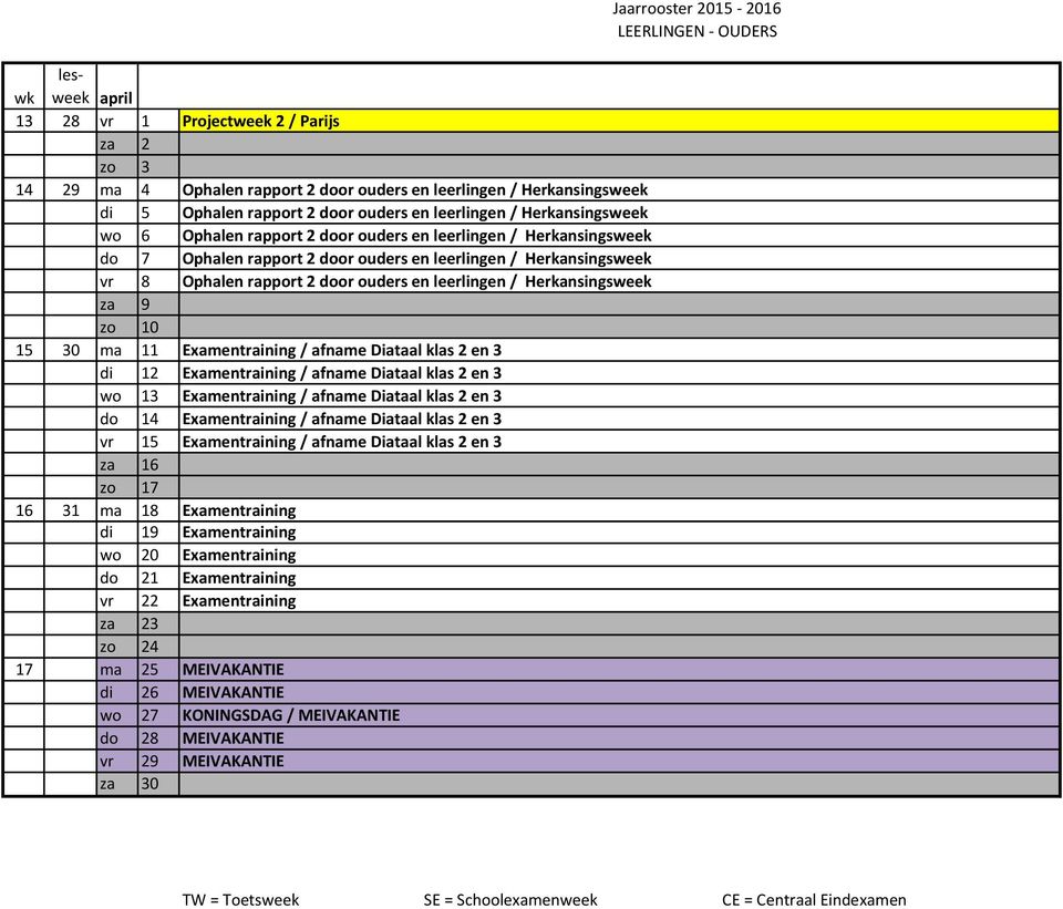 9 zo 10 15 30 ma 11 Examentraining / afname Diataal klas 2 en 3 di 12 Examentraining / afname Diataal klas 2 en 3 wo 13 Examentraining / afname Diataal klas 2 en 3 do 14 Examentraining / afname