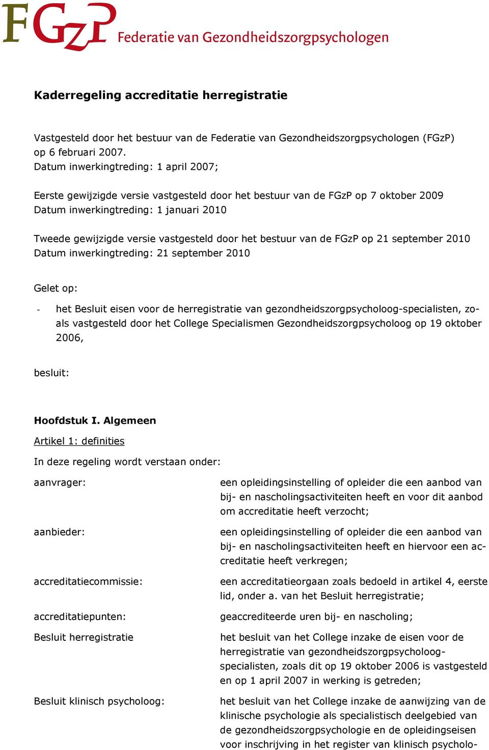 door het bestuur van de FGzP op 21 september 2010 Datum inwerkingtreding: 21 september 2010 Gelet op: - het Besluit eisen voor de herregistratie van gezondheidszorgpsycholoog-specialisten, zoals