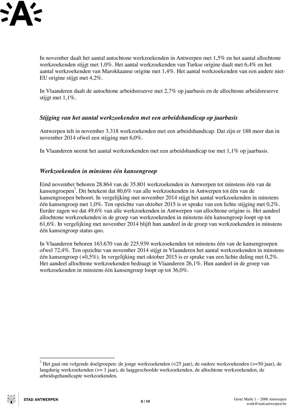 In Vlaanderen daalt de autochtone arbeidsreserve met 2,7% op jaarbasis en de allochtone arbeidsreserve stijgt met 1,1%.