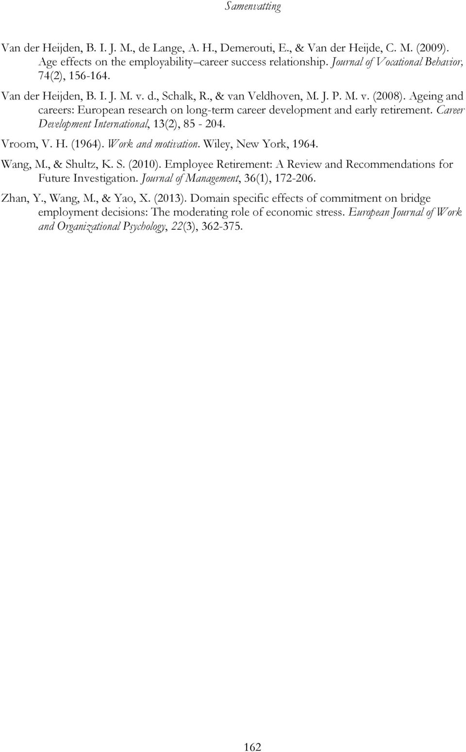 Ageing and careers: European research on long-term career development and early retirement. Career Development International, 13(2), 85-204. Vroom, V. H. (1964). Work and motivation.