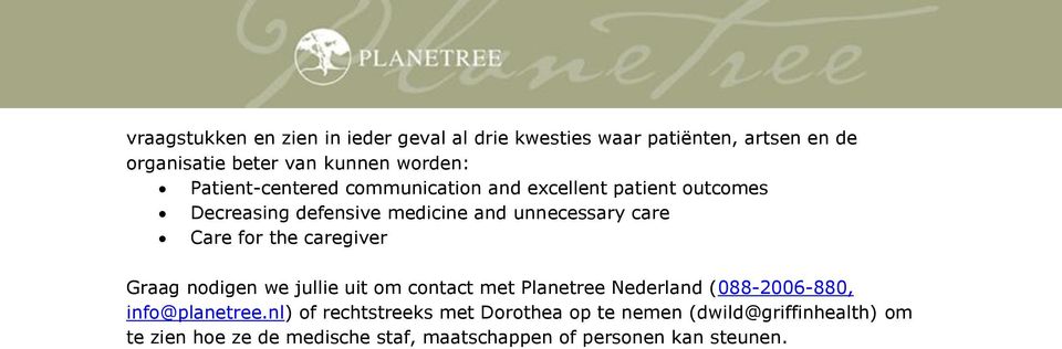 the caregiver Graag nodigen we jullie uit om contact met Planetree Nederland (088-2006-880, info@planetree.