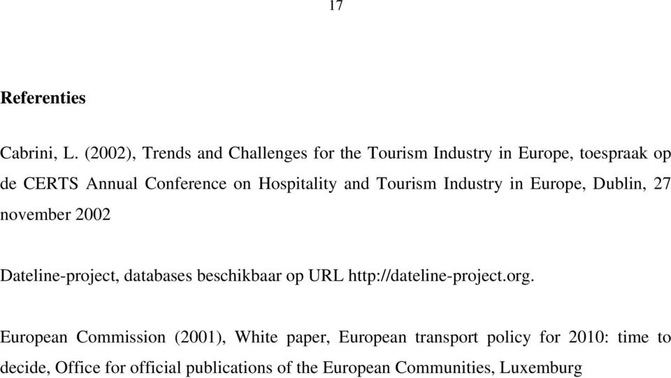 Hospitality and Tourism Industry in Europe, Dublin, 27 november 2002 Dateline-project, databases beschikbaar op