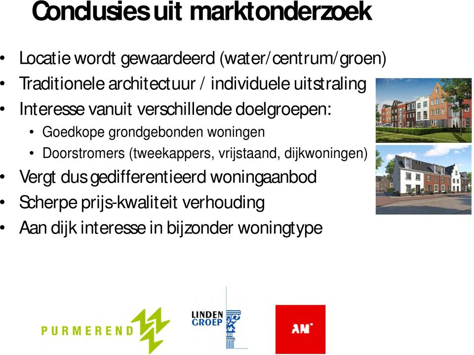 grondgebonden woningen Doorstromers (tweekappers, vrijstaand, dijkwoningen) Vergt dus