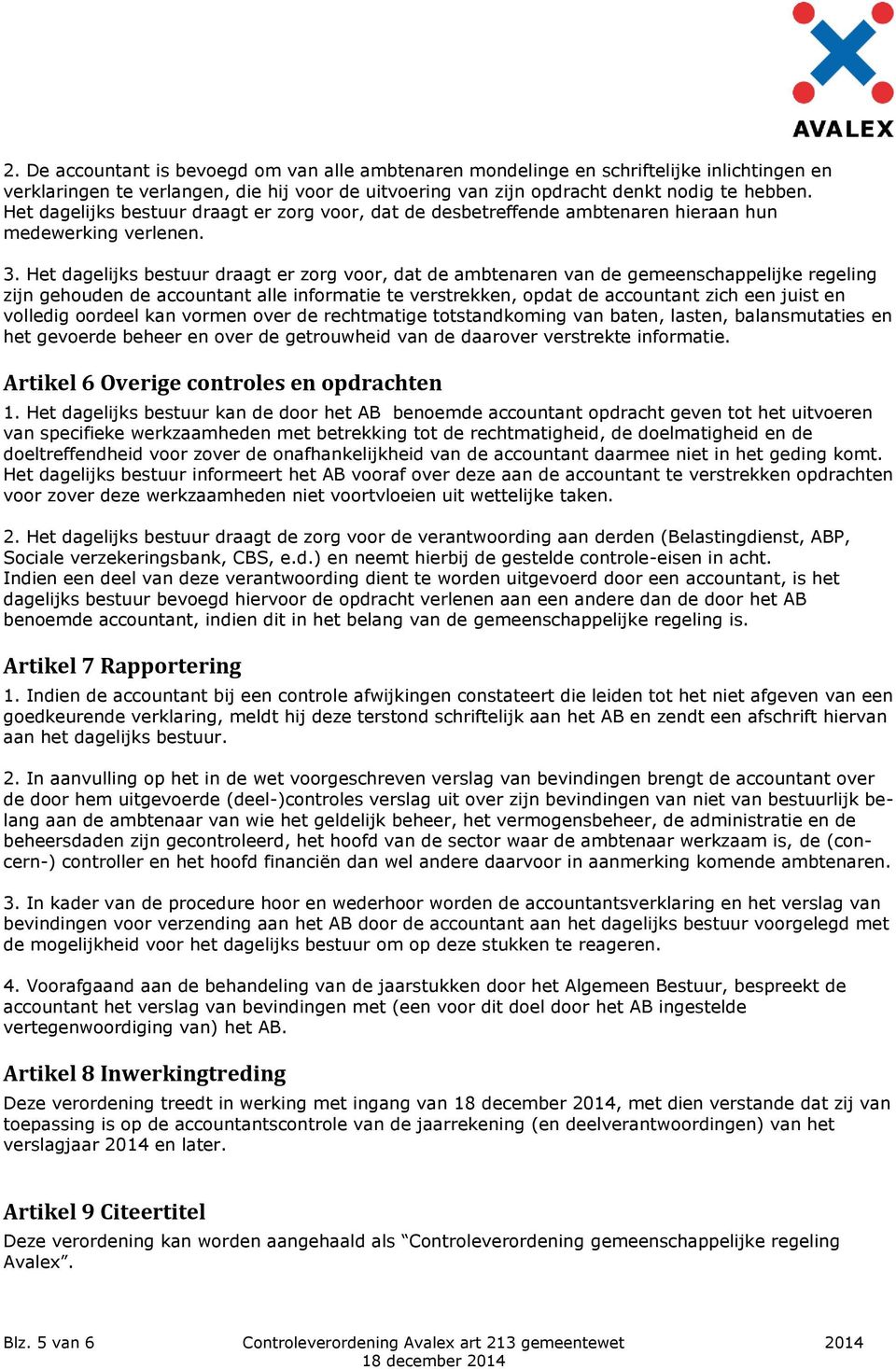 Het dagelijks bestuur draagt er zorg voor, dat de ambtenaren van de gemeenschappelijke regeling zijn gehouden de accountant alle informatie te verstrekken, opdat de accountant zich een juist en