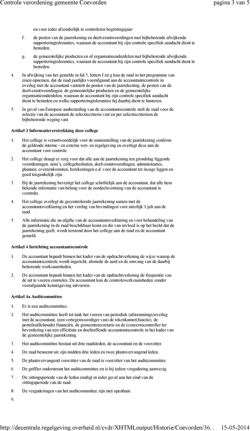 gemeentelijke producten en of organisatieonderdelen met bijbehorende afwijkende rapporteringtoleranties, waaraan de accountant bij zijn controle specifiek aandacht dient te besteden.