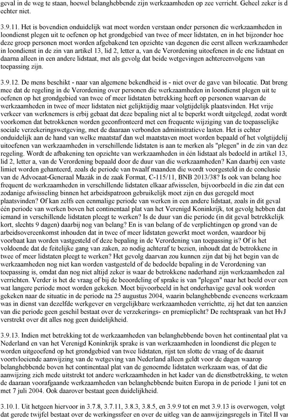 groep personen moet worden afgebakend ten opzichte van degenen die eerst alleen werkzaamheden in loondienst in de zin van artikel 13, lid 2, letter a, van de Verordening uitoefenen in de ene lidstaat