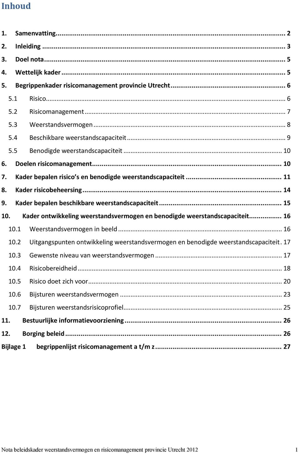 Kader bepalen risico s en benodigde weerstandscapaciteit... 11 8. Kader risicobeheersing... 14 9. Kader bepalen beschikbare weerstandscapaciteit... 15 10.