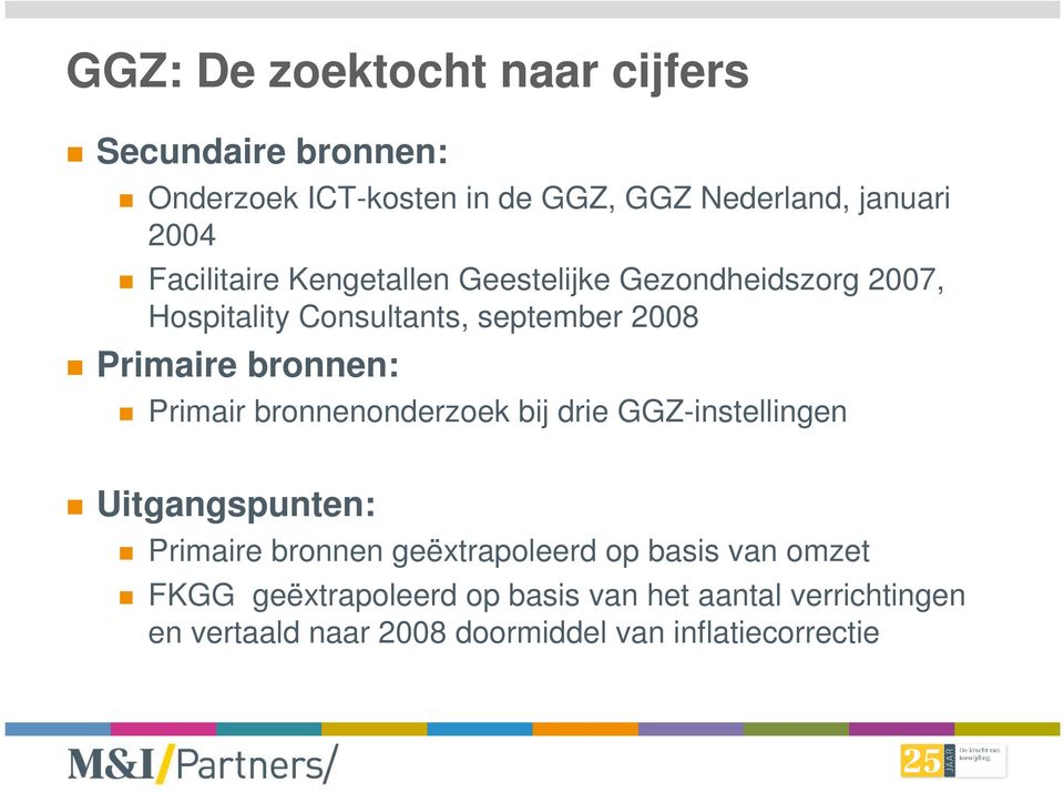 bronnen: Primair bronnenonderzoek bij drie GGZ-instellingen Uitgangspunten: Primaire bronnen geëxtrapoleerd op