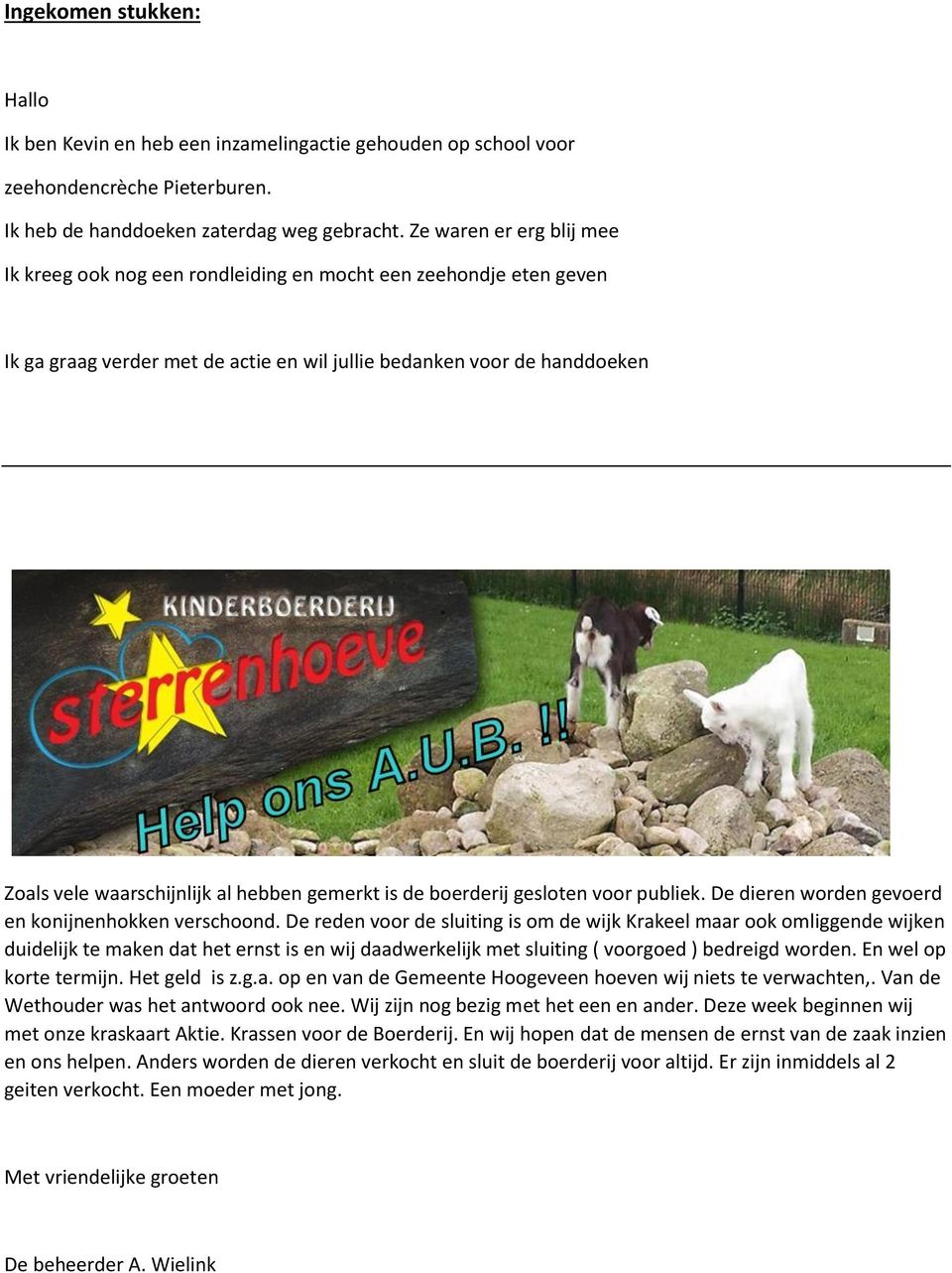 hebben gemerkt is de boerderij gesloten voor publiek. De dieren worden gevoerd en konijnenhokken verschoond.