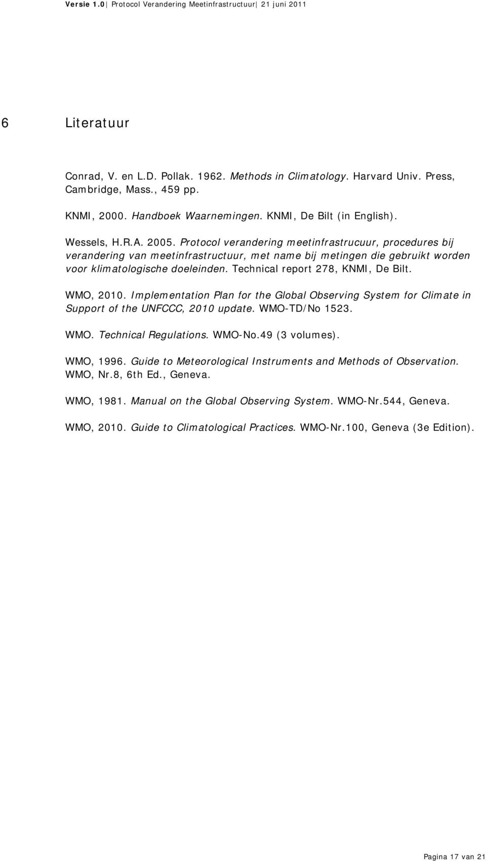 Technical report 278, KNMI, De Bilt. WMO, 2010. Implementation Plan for the Global Observing System for Climate in Support of the UNFCCC, 2010 update. WMO-TD/No 1523. WMO. Technical Regulations.