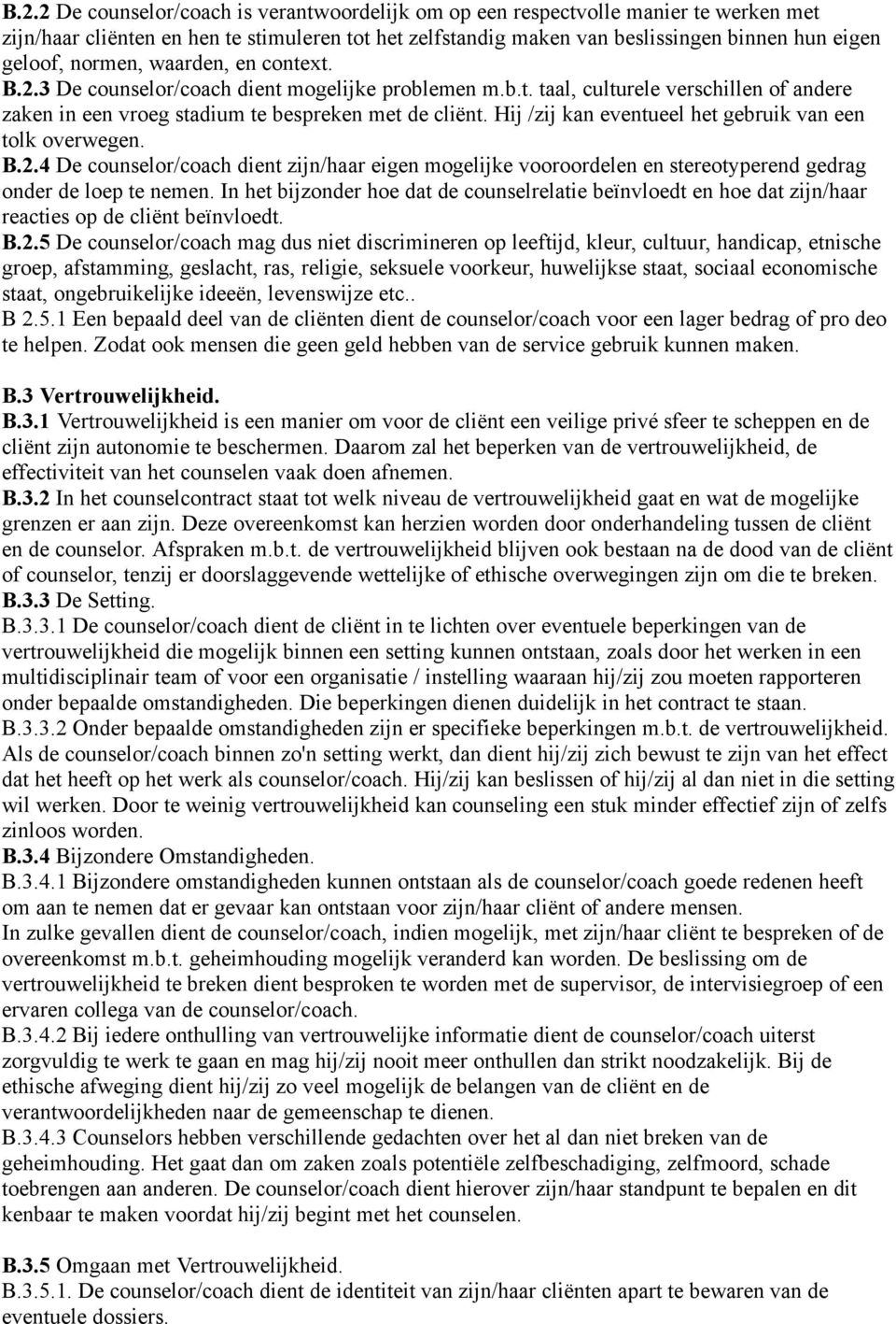 Hij /zij kan eventueel het gebruik van een tolk overwegen. B.2.4 De counselor/coach dient zijn/haar eigen mogelijke vooroordelen en stereotyperend gedrag onder de loep te nemen.