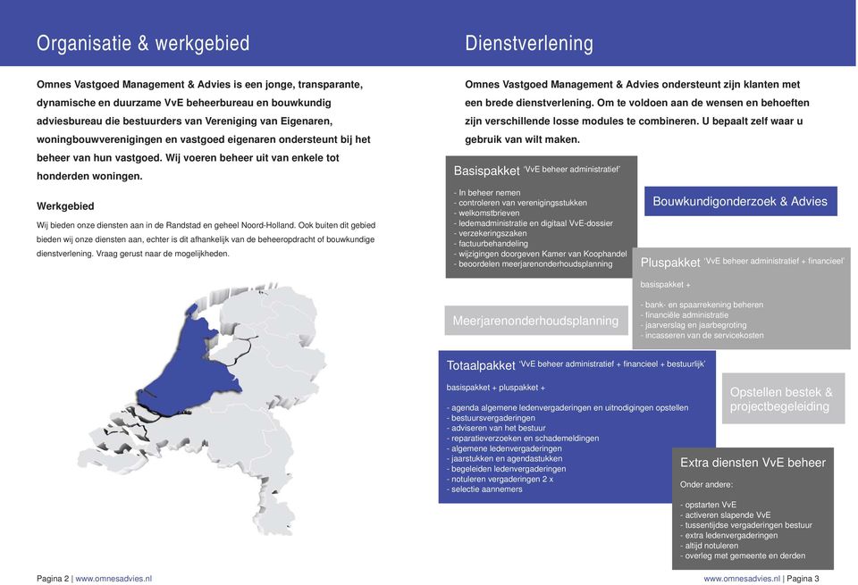 Werkgebied Wij bieden onze diensten aan in de Randstad en geheel Noord-Holland.