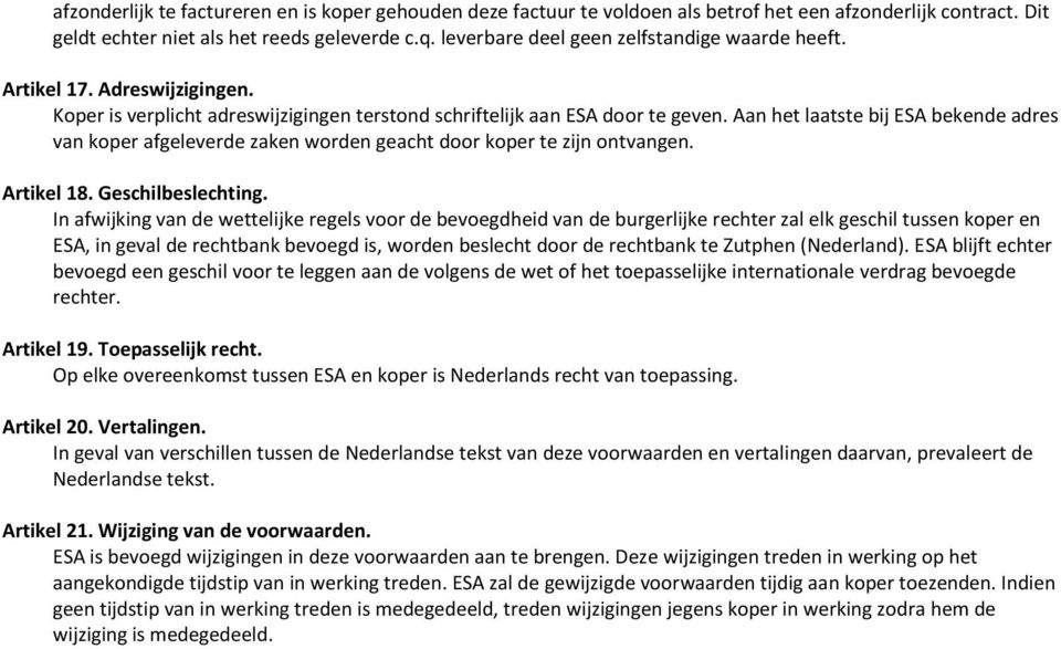 Aan het laatste bij ESA bekende adres van koper afgeleverde zaken worden geacht door koper te zijn ontvangen. Artikel 18. Geschilbeslechting.