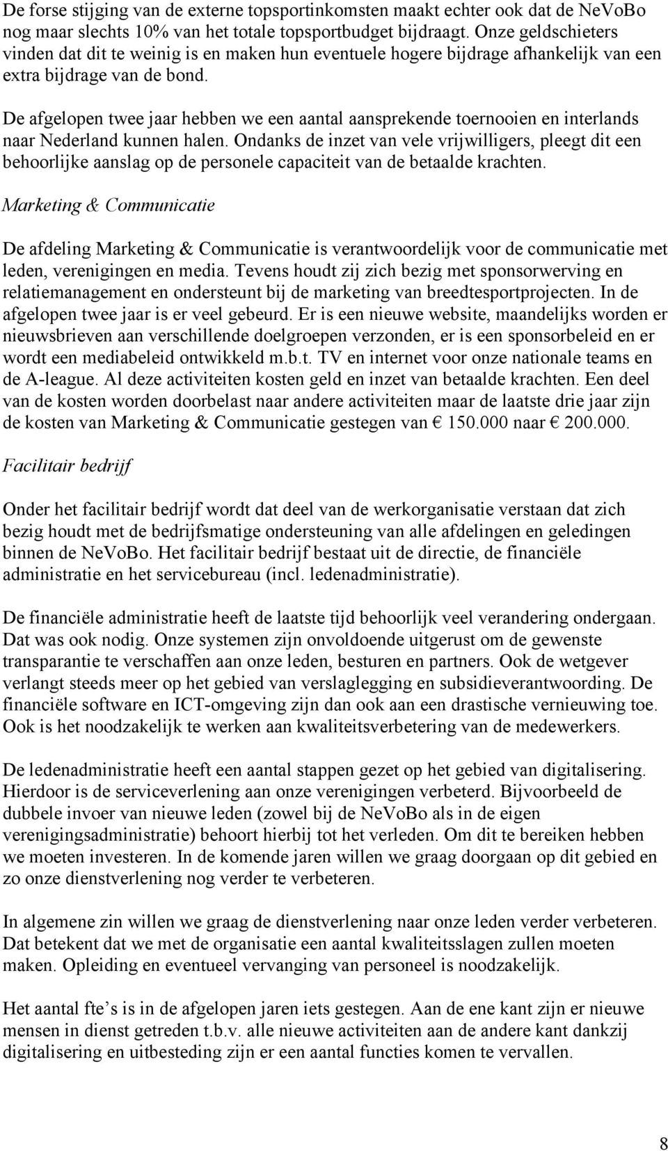 De afgelopen twee jaar hebben we een aantal aansprekende toernooien en interlands naar Nederland kunnen halen.