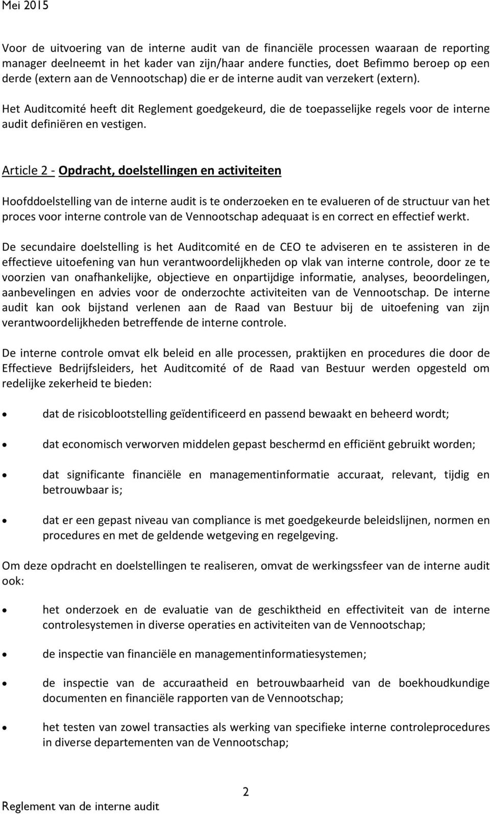 Article 2 - Opdracht, doelstellingen en activiteiten Hoofddoelstelling van de interne audit is te onderzoeken en te evalueren of de structuur van het proces voor interne controle van de Vennootschap