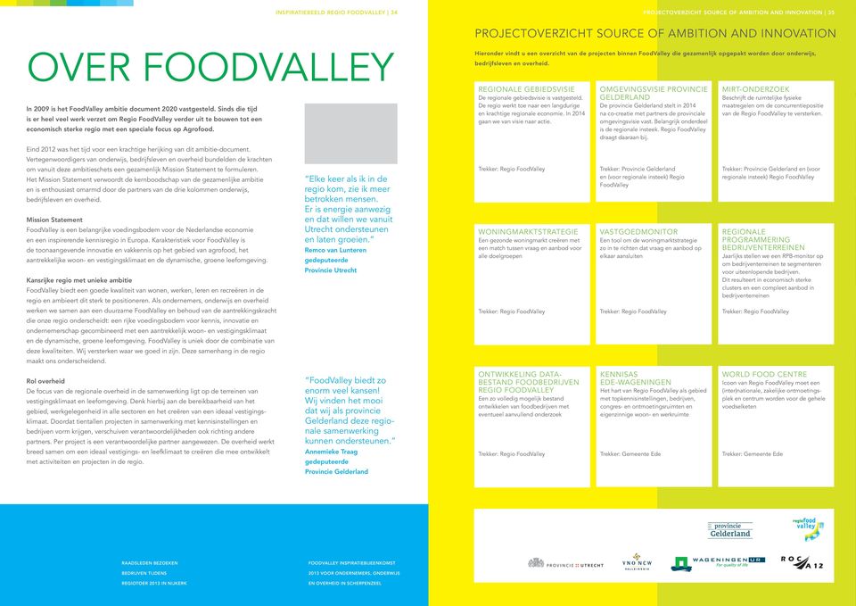 Sinds die tijd is er heel veel werk verzet om Regio FoodValley verder uit te bouwen tot een economisch sterke regio met een speciale focus op Agrofood.