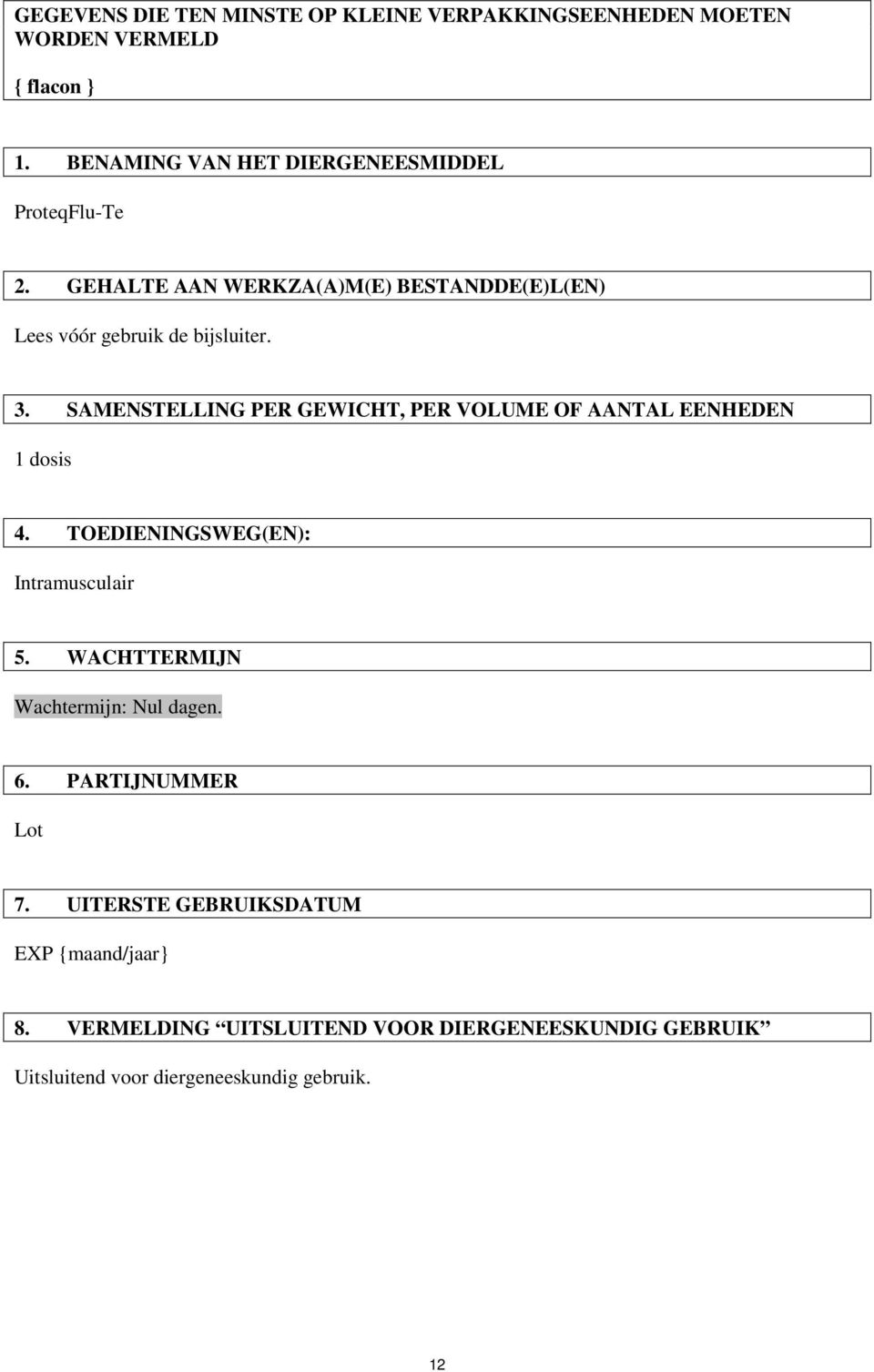 SAMENSTELLING PER GEWICHT, PER VOLUME OF AANTAL EENHEDEN 1 dosis 4. TOEDIENINGSWEG(EN): Intramusculair 5.