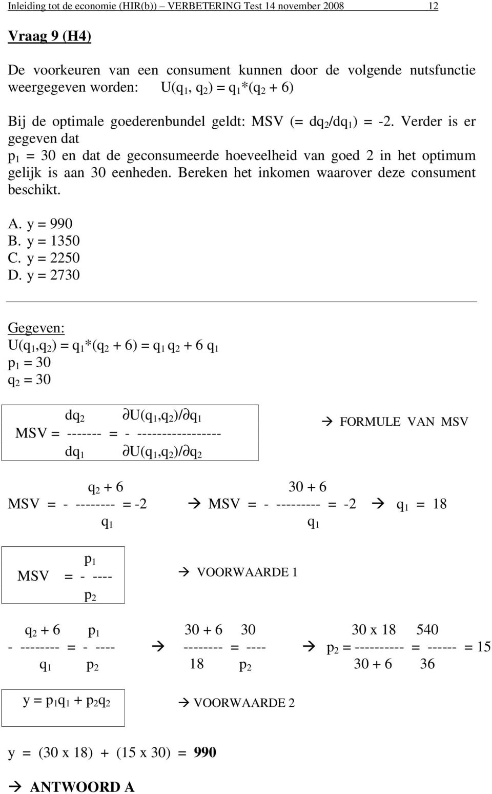 Bereken het inkomen waarover deze consument beschikt. A. y = 990 B. y = 1350 C. y = 2250 D.