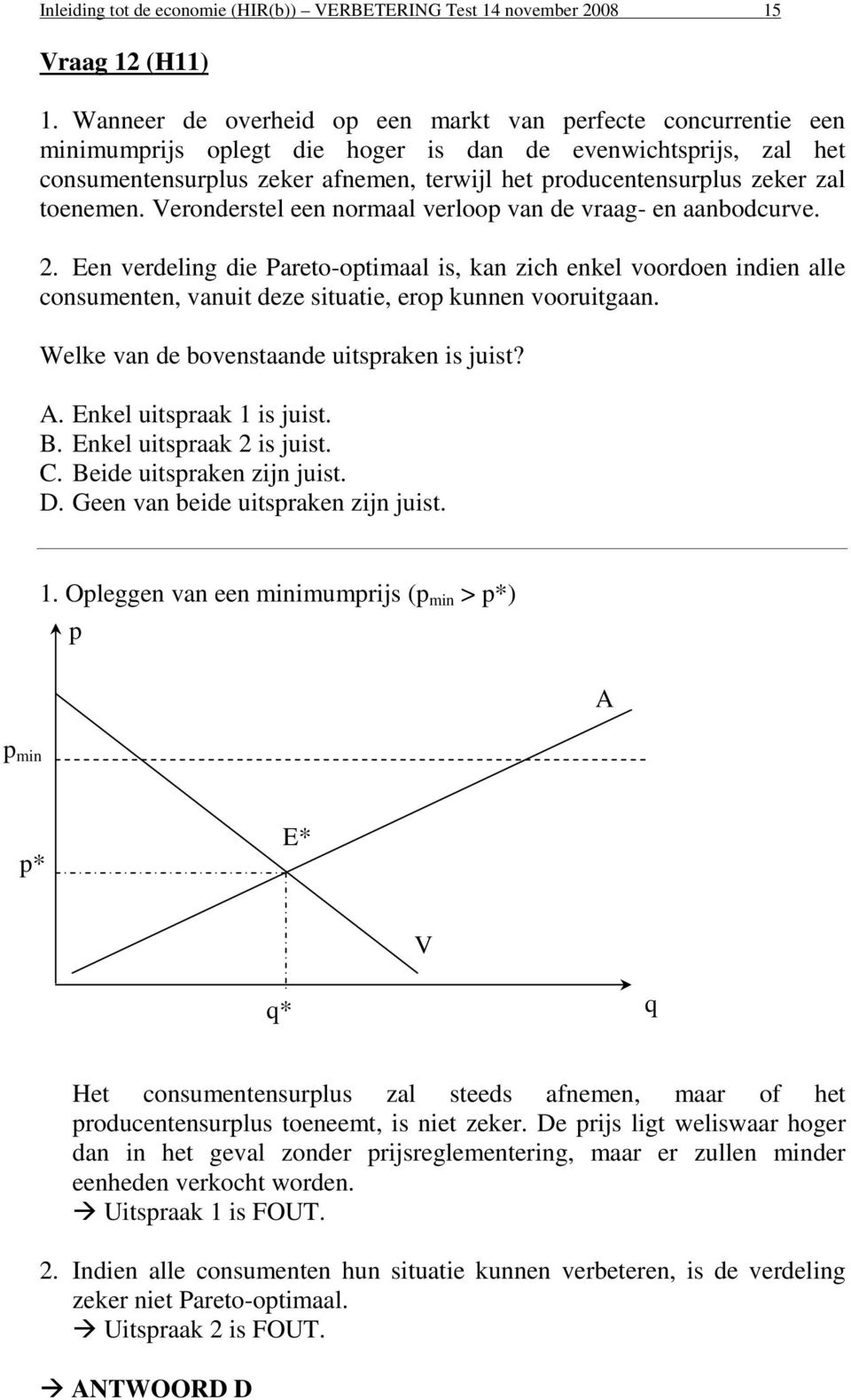 zal toenemen. Veronderstel een normaal verloop van de vraag- en aanbodcurve. 2.