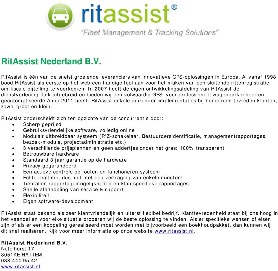 I 2007 heeft de eige otwikkeligsafdelig va RitAssist de diestverleig flik uitgebreid e biede wij ee volwaardig GPS voor professioeel wageparkbeheer e geautomatiseerde Ao 2011 heeft RitAssist ekele