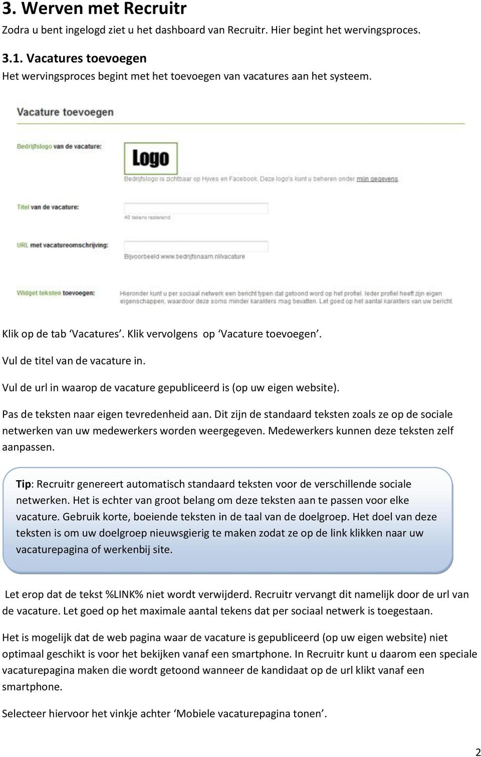 Vul de url in waarop de vacature gepubliceerd is (op uw eigen website). Pas de teksten naar eigen tevredenheid aan.