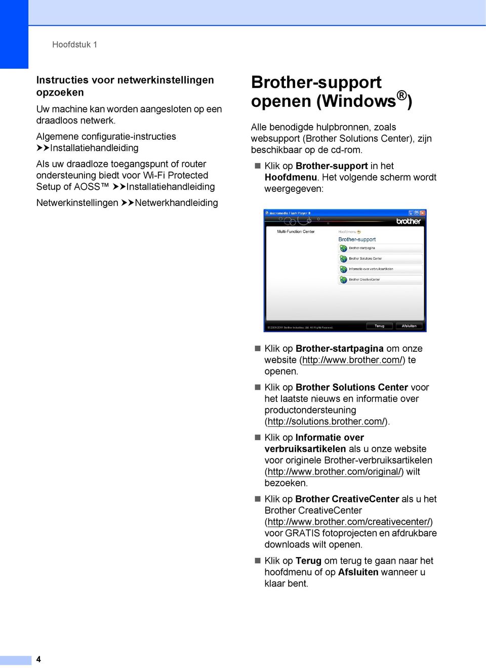 uunetwerkhandleiding Brother-support openen (Windows ) 1 Alle benodigde hulpbronnen, zoals websupport (Brother Solutions Center), zijn beschikbaar op de cd-rom.