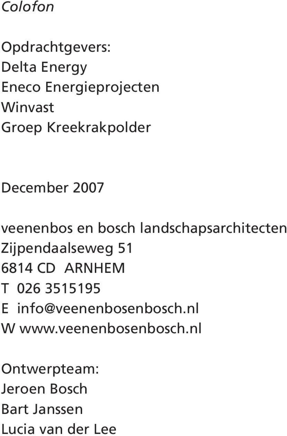 Zijpendaalseweg 51 6814 CD ARNHEM T 026 3515195 E info@veenenbosenbosch.