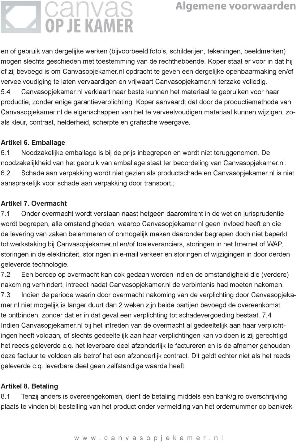 nl terzake volledig. 5.4 Canvasopjekamer.nl verklaart naar beste kunnen het materiaal te gebruiken voor haar productie, zonder enige garantieverplichting.