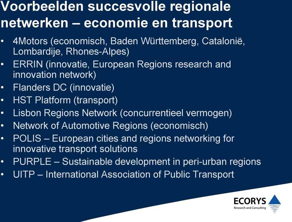 Lisbon Regions Network (concurrentieel vermogen) Network of Automotive Regions (economisch) POLIS European cities and regions