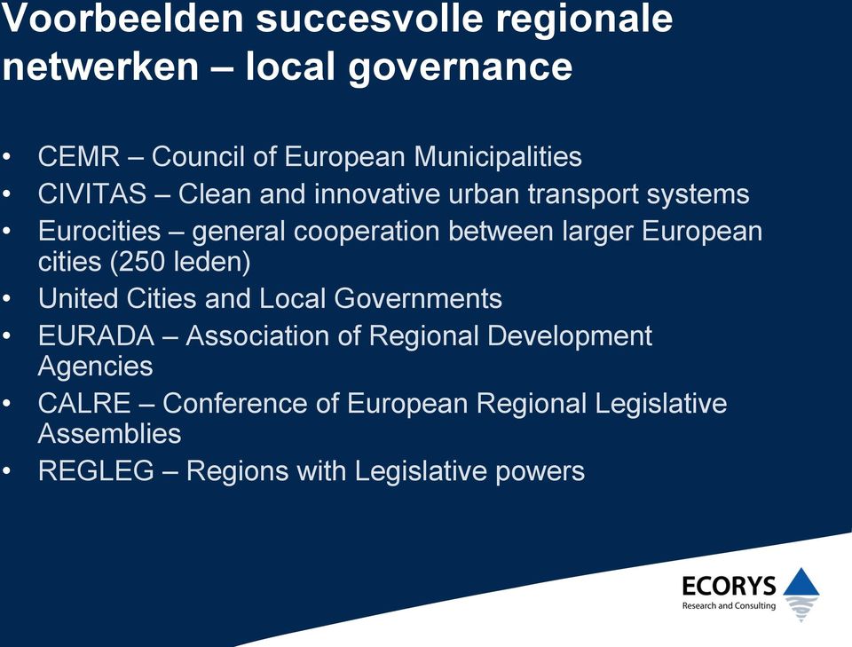 European cities (250 leden) United Cities and Local Governments EURADA Association of Regional