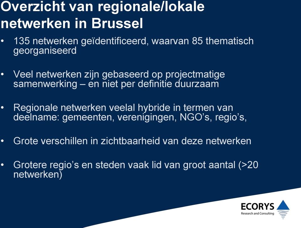 Regionale netwerken veelal hybride in termen van deelname: gemeenten, verenigingen, NGO s, regio s, Grote