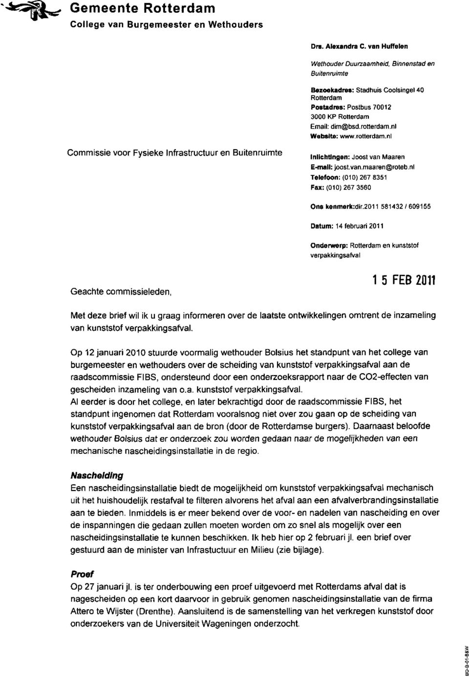 rotterdam.nl Commissie voor Fysieke Infrastructuur en Buitenruimte Inlichtlngen: Joost van Maaren E-mail: joost.van.maaren@roteb.nl Telefoon: (010)267 8351 Fax:(010)2673560 Ons kenmerk:dir.