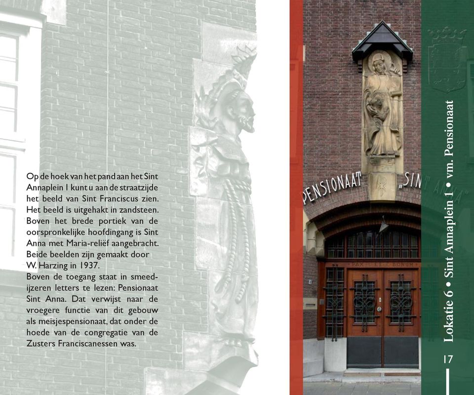 Beide beelden zijn gemaakt door W. Harzing in 1937. Boven de toegang staat in smeedijzeren letters te lezen: Pensionaat Sint Anna.