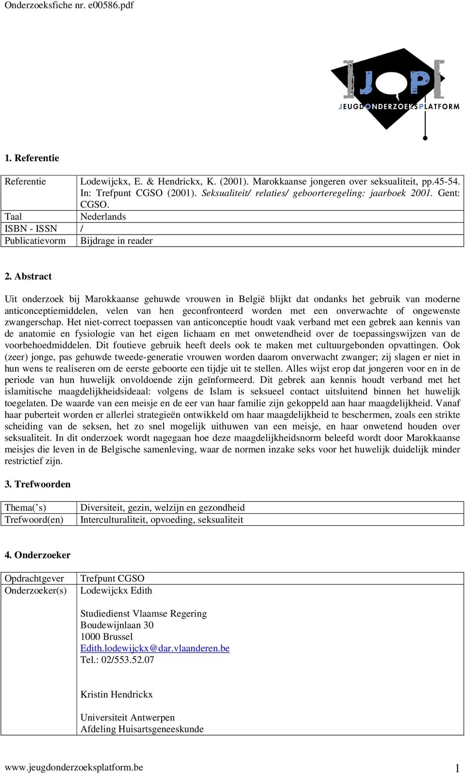 Abstract Uit onderzoek bij Marokkaanse gehuwde vrouwen in België blijkt dat ondanks het gebruik van moderne anticonceptiemiddelen, velen van hen geconfronteerd worden met een onverwachte of