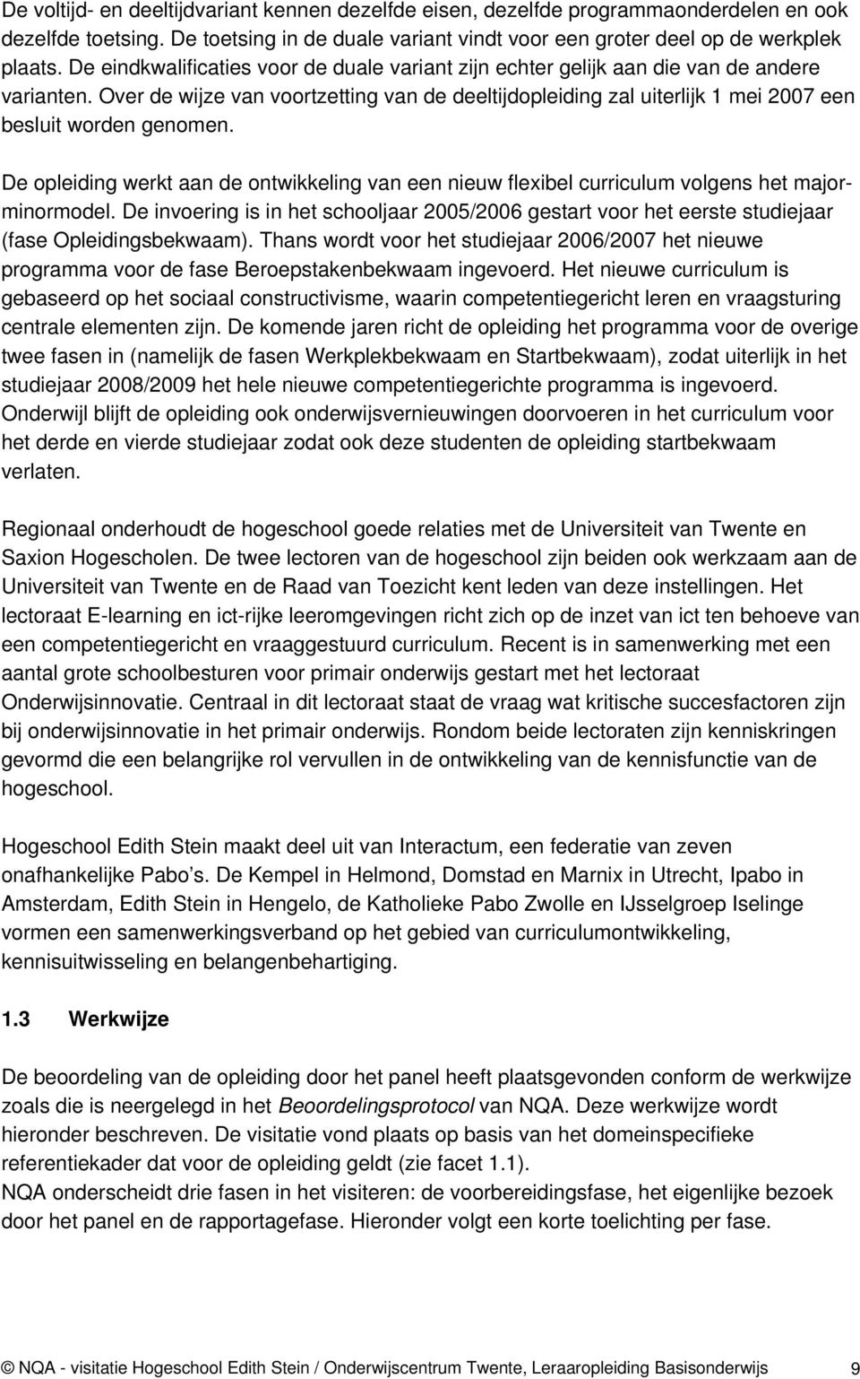 Over de wijze van voortzetting van de deeltijdopleiding zal uiterlijk 1 mei 2007 een besluit worden genomen.