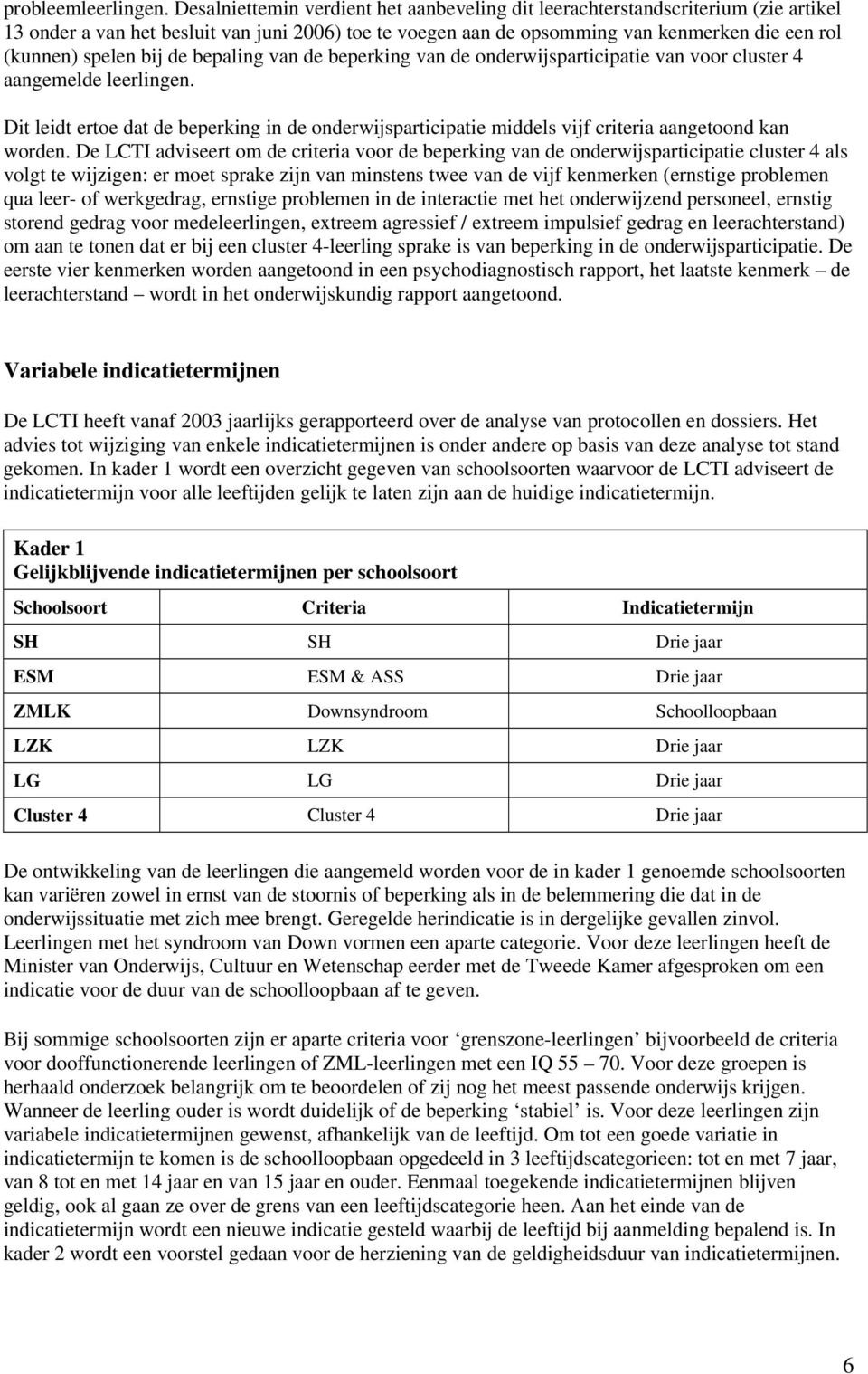 bij de bepaling van de beperking van de onderwijsparticipatie van voor cluster 4 aangemelde leerlingen.