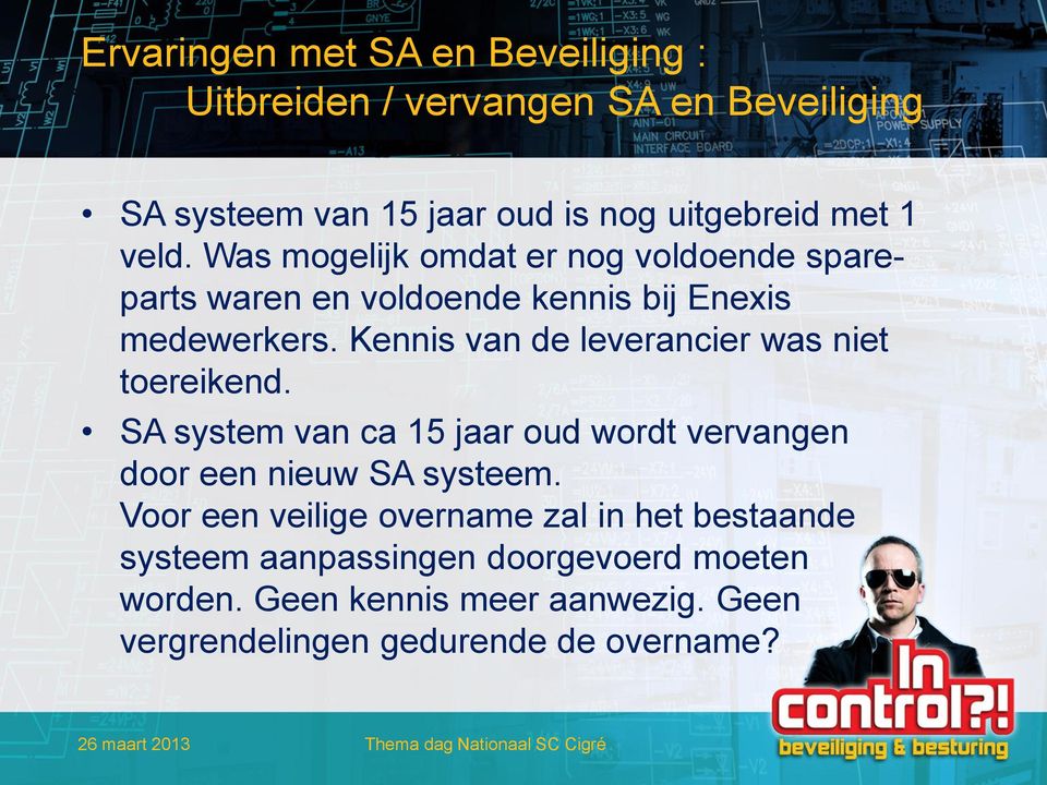 Kennis van de leverancier was niet toereikend. SA system van ca 15 jaar oud wordt vervangen door een nieuw SA systeem.