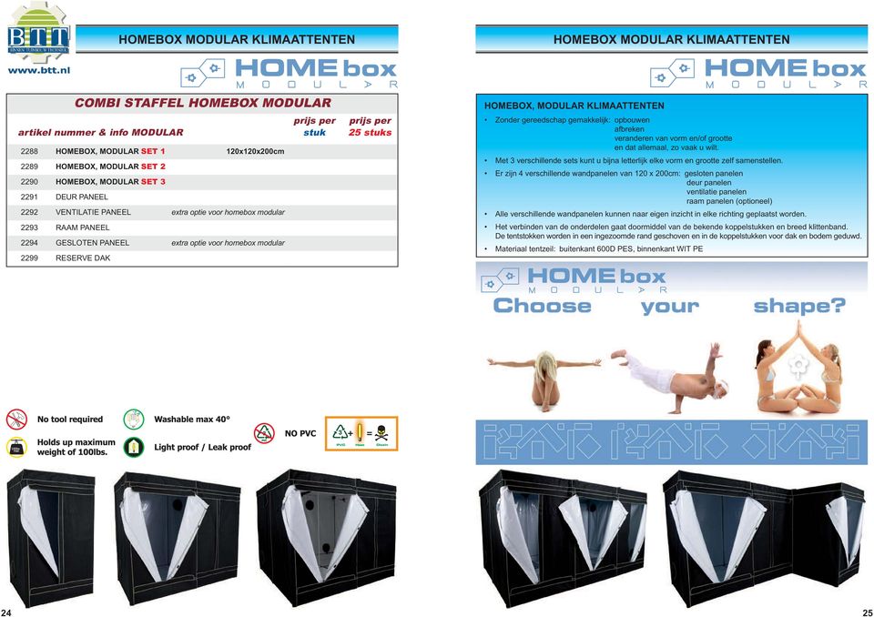 2299 RESERVE DAK HOMEBOX, MODULAR KLIMAATTENTEN Zonder gereedschap gemakkelijk: opbouwen afbreken veranderen van vorm en/of grootte en dat allemaal, zo vaak u wilt.