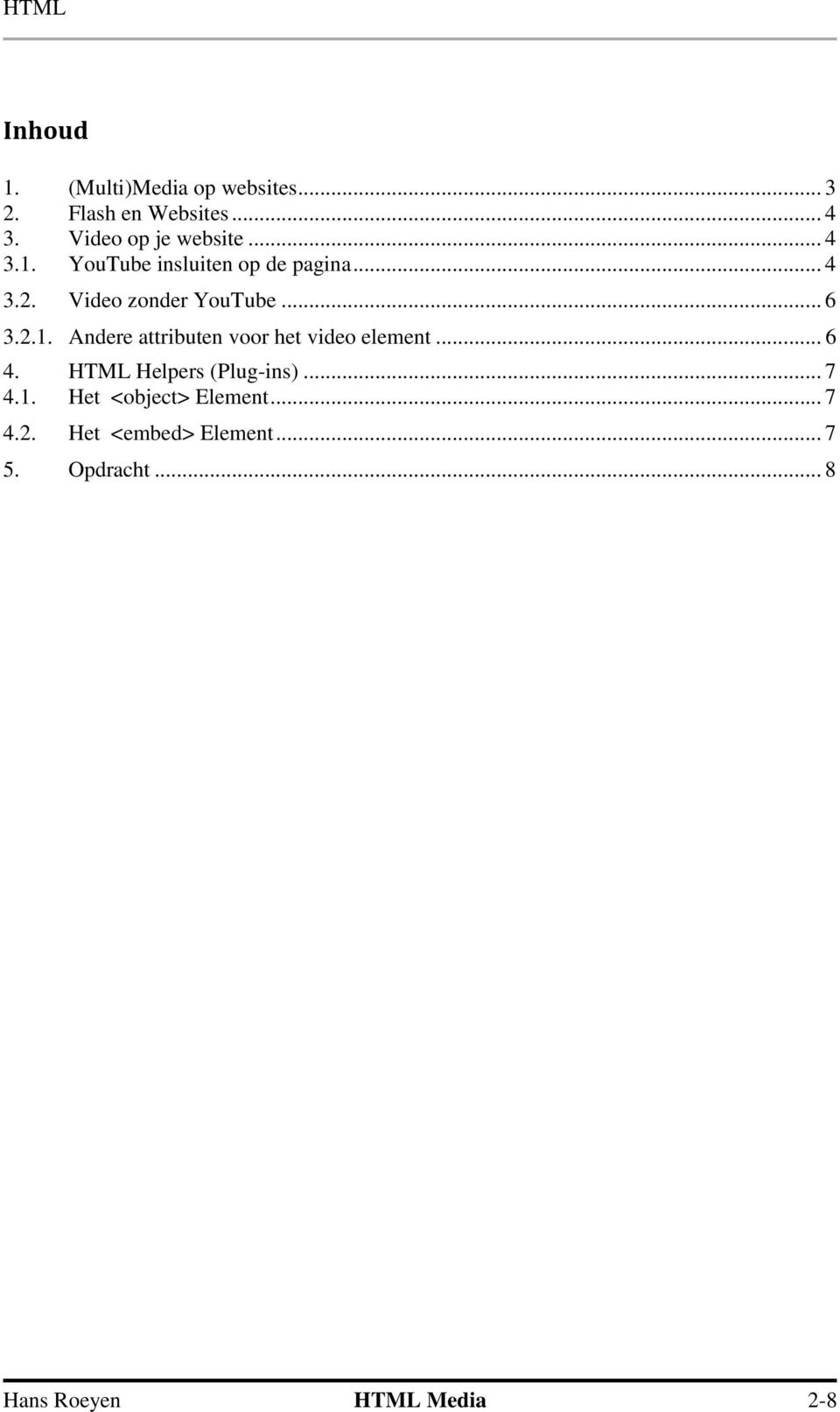 .. 6 4. HTML Helpers (Plug-ins)... 7 4.1. Het <object> Element... 7 4.2.