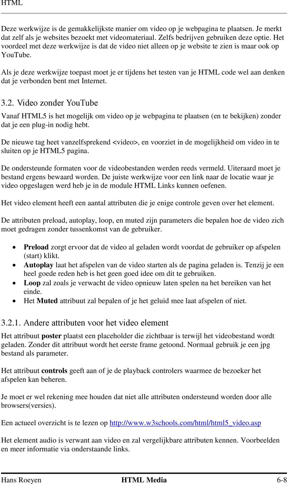 Als je deze werkwijze toepast moet je er tijdens het testen van je HTML code wel aan denken dat je verbonden bent met Internet. 3.2.