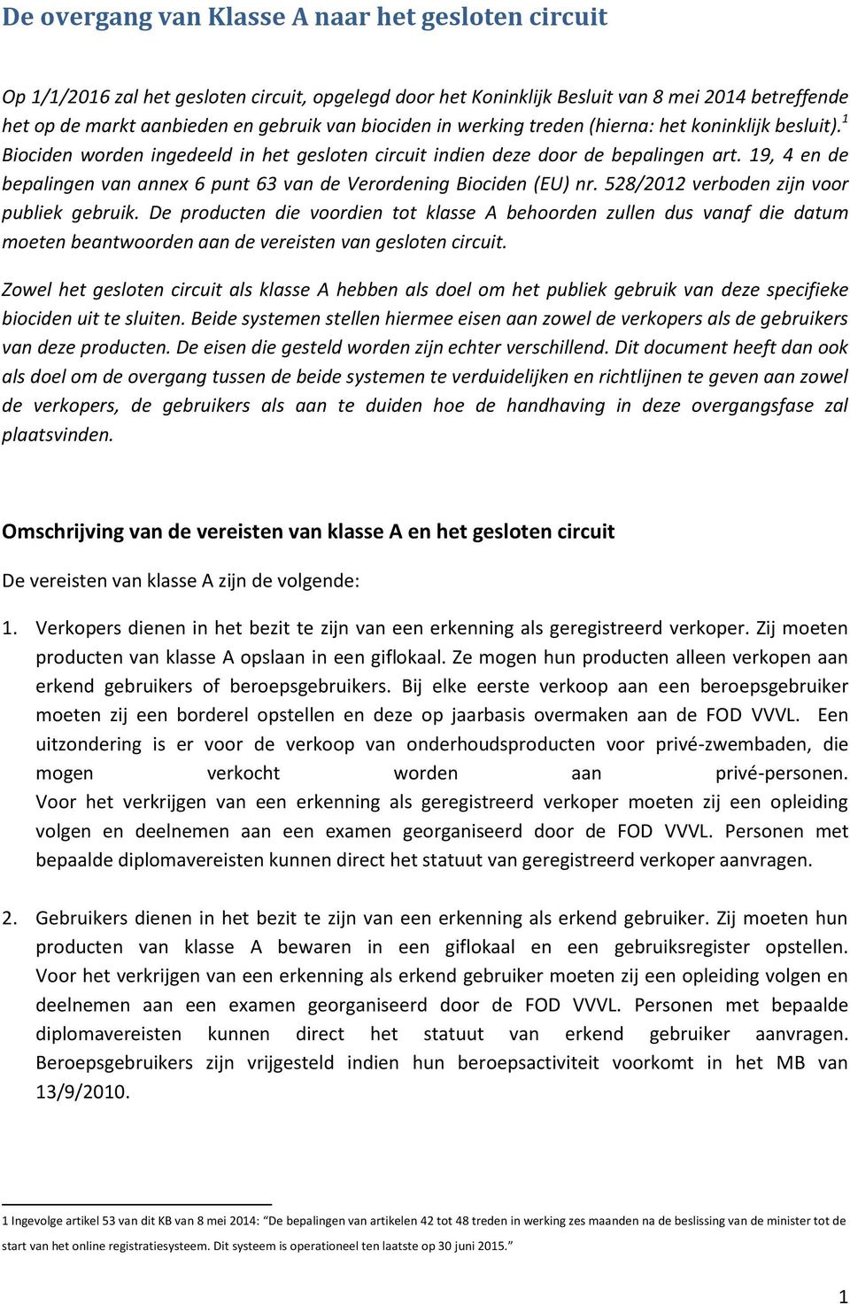 19, 4 en de bepalingen van annex 6 punt 63 van de Verordening Biociden (EU) nr. 528/2012 verboden zijn voor publiek gebruik.