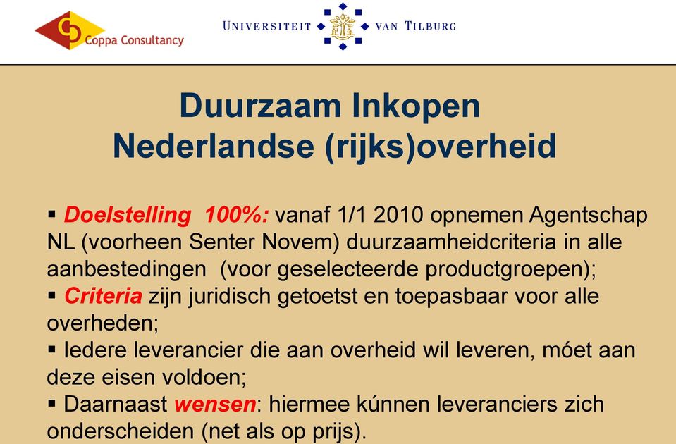 Criteria zijn juridisch getoetst en toepasbaar voor alle overheden; Iedere leverancier die aan overheid wil