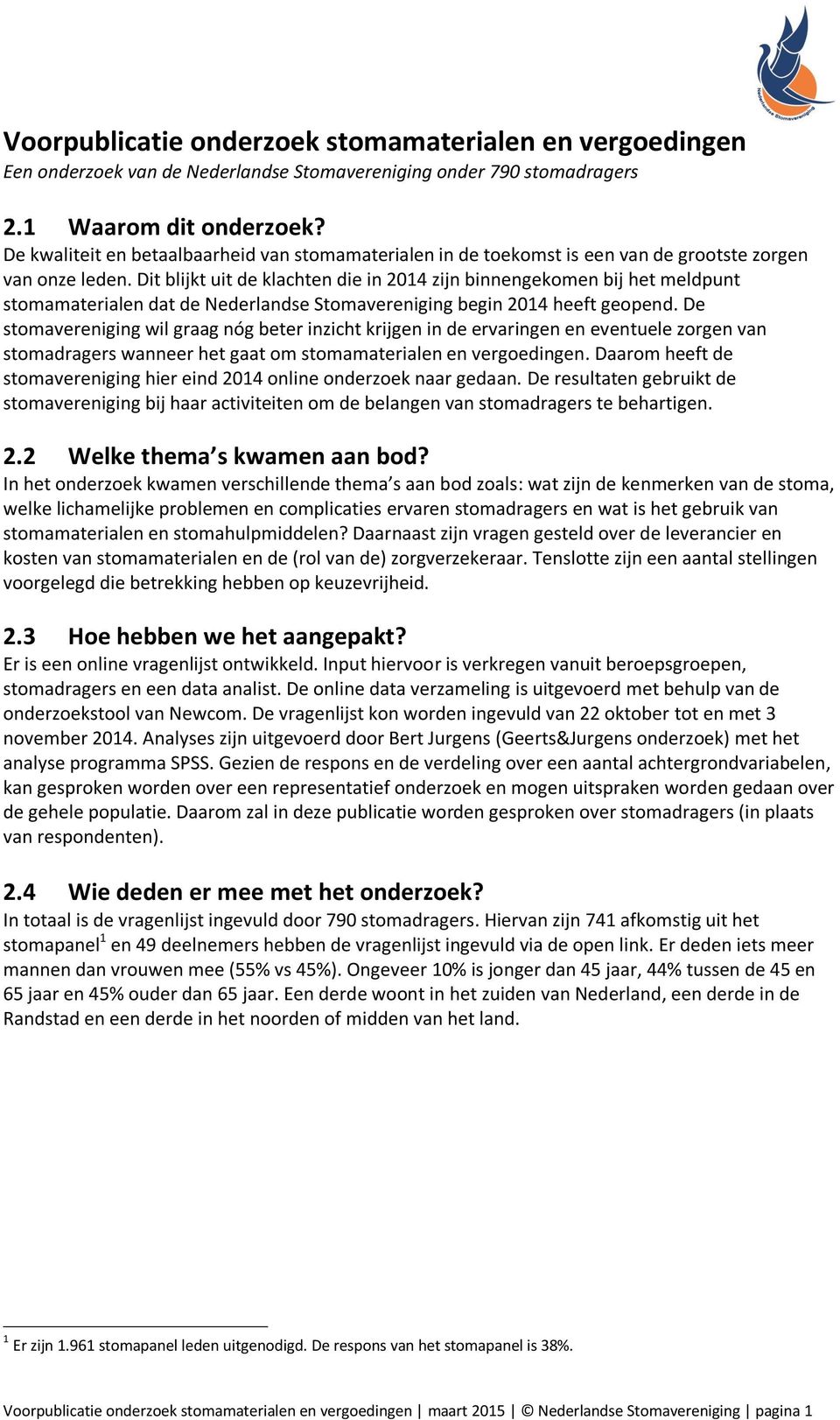 Dit blijkt uit de klachten die in 2014 zijn binnengekomen bij het meldpunt stomamaterialen dat de Nederlandse Stomavereniging begin 2014 heeft geopend.