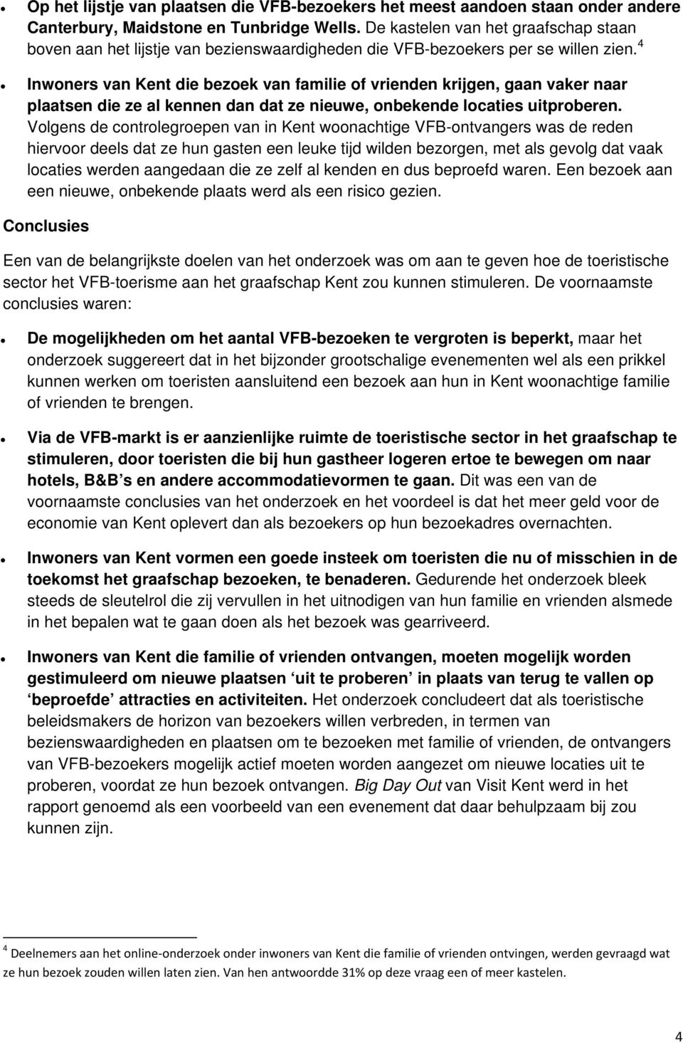 4 Inwoners van Kent die bezoek van familie of vrienden krijgen, gaan vaker naar plaatsen die ze al kennen dan dat ze nieuwe, onbekende locaties uitproberen.