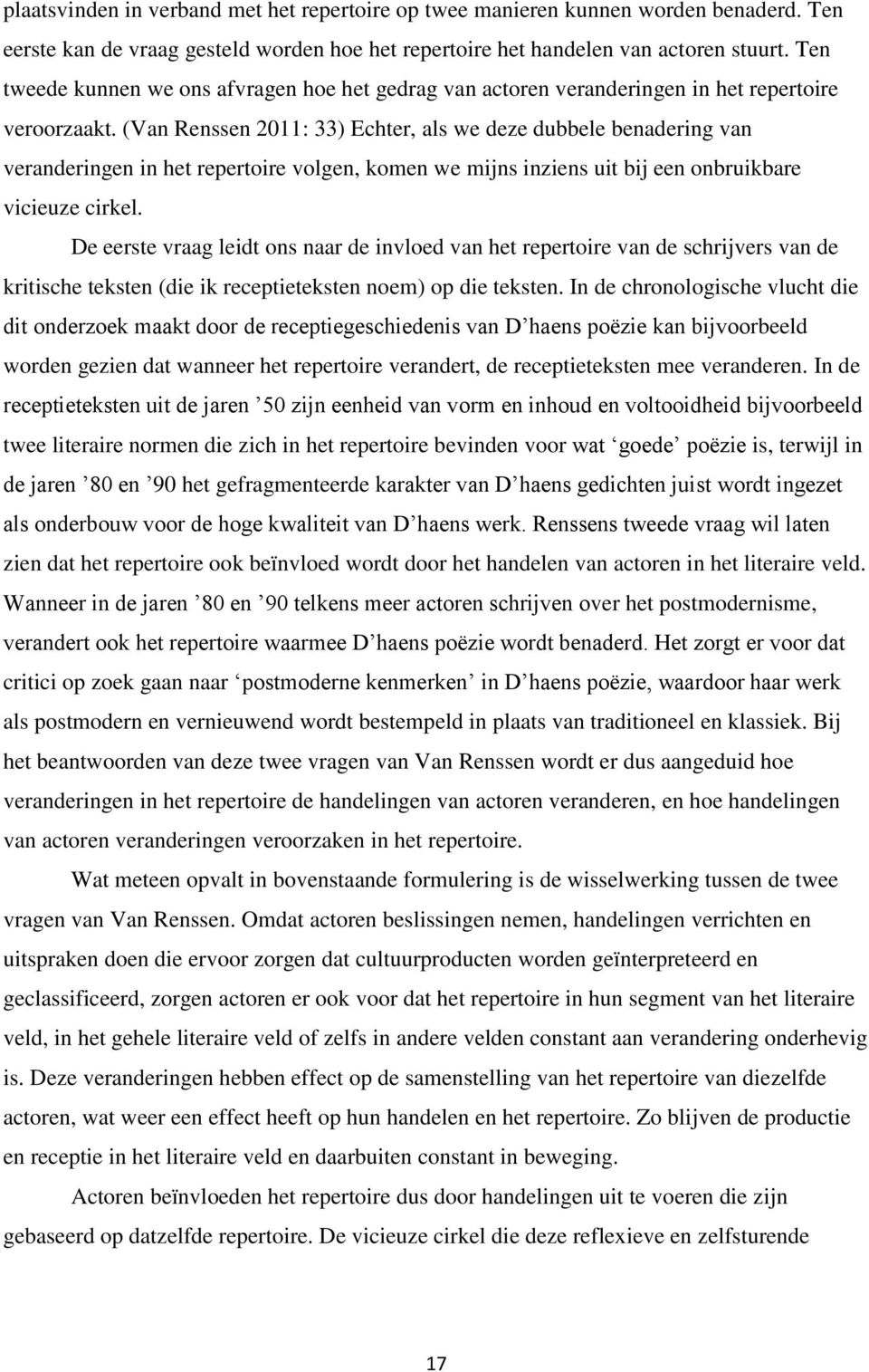 (Van Renssen 2011: 33) Echter, als we deze dubbele benadering van veranderingen in het repertoire volgen, komen we mijns inziens uit bij een onbruikbare vicieuze cirkel.