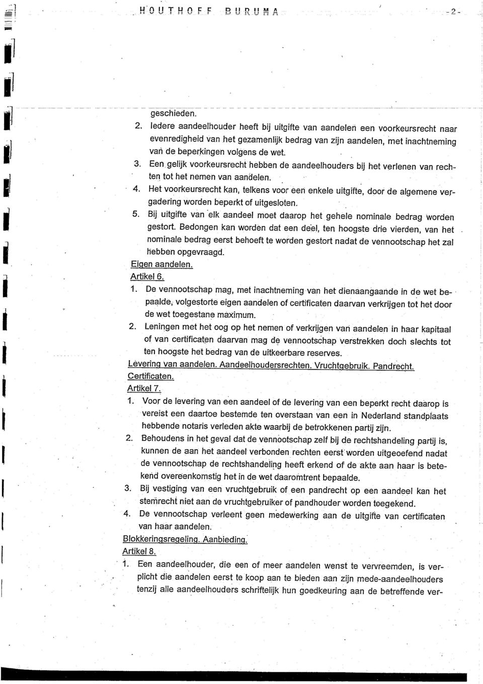 Het voorkeursrecht kan, telkens voor een enkele utgfte, door de algemene vergaderng worden beperkt of utgesloten. 5. Bj utgfte van elk aandeel moet daarop bet gehele nomnale bedrag worden gestort.