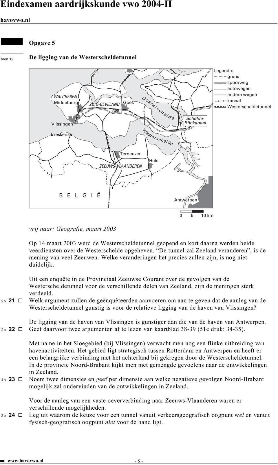 kort daarna werden beide veerdiensten over de Westerschelde opgeheven. De tunnel zal Zeeland veranderen, is de mening van veel Zeeuwen.