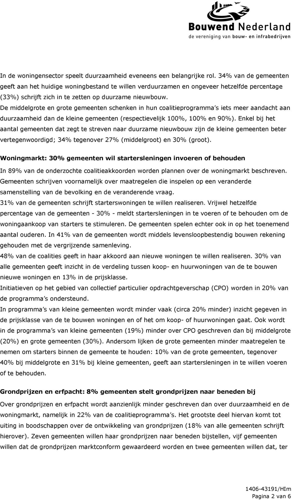 De middelgrote en grote gemeenten schenken in hun coalitieprogramma s iets meer aandacht aan duurzaamheid dan de kleine gemeenten (respectievelijk 100%, 100% en 90%).