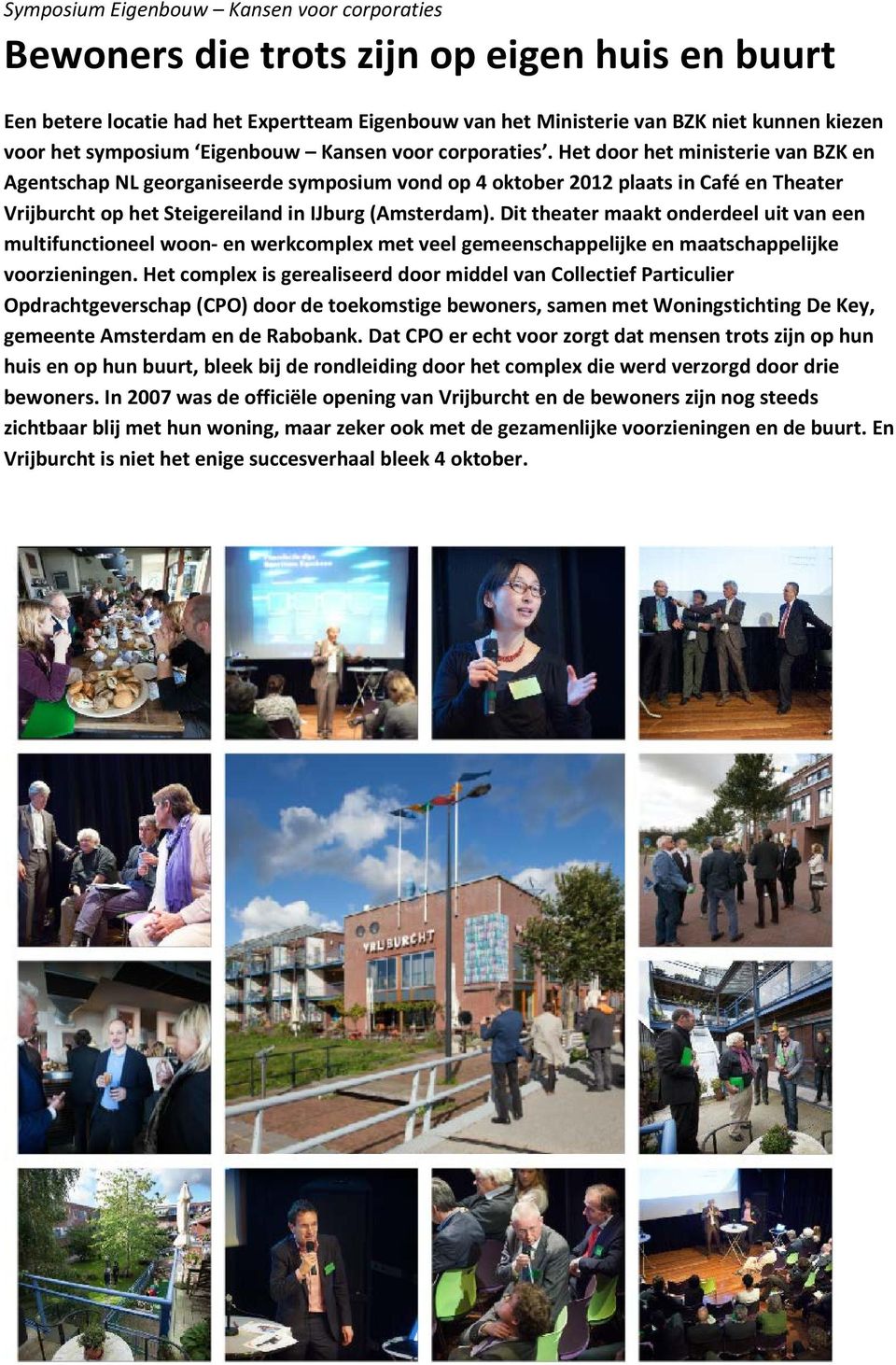 Het door het ministerie van BZK en Agentschap NL georganiseerde symposium vond op 4 oktober 2012 plaats in Café en Theater Vrijburcht op het Steigereiland in IJburg (Amsterdam).